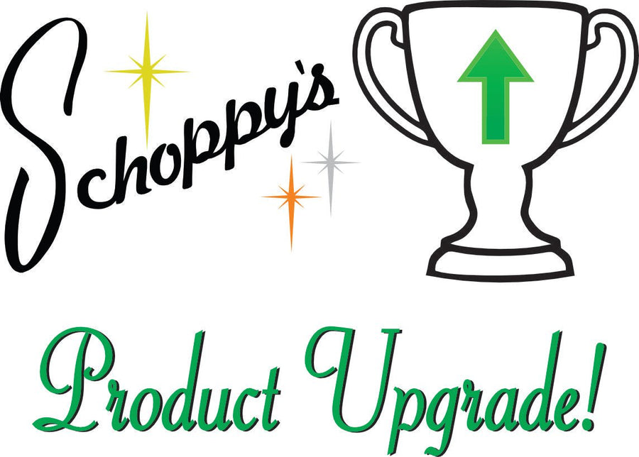 Product Upgrade! - Schoppy's Since 1921